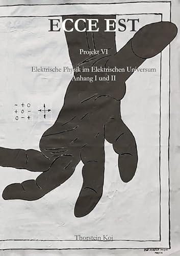 Ecce Est / Ecce Est Projekt VI - Elektrische Physik im Elektrischen Universum: Anhang I und II