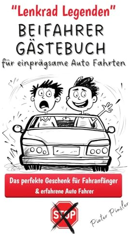 Lenkrad Legenden - BEIFAHRER GÄSTEBUCH für einprägsame Auto Fahrten: Das perfekte Geschenk für Fahranfänger & erfahrene Auto Fahrer