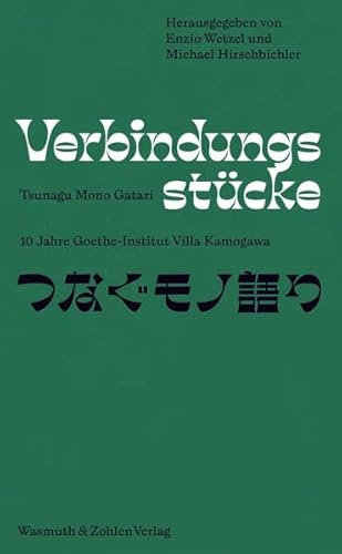 Verbindungsstücke - Tsunagu Mono Gatari: 10 Jahre Goethe-Institut Villa Kamogawa