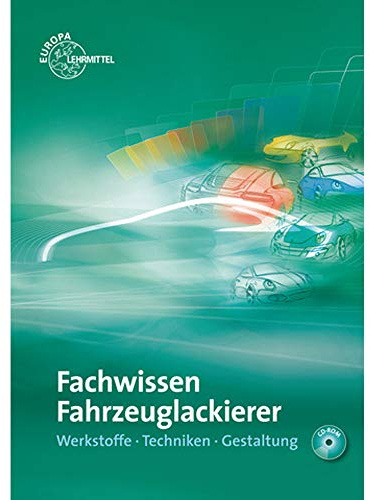 Fachwissen Fahrzeuglackierer: Werkstoffe - Techniken - Gestaltung