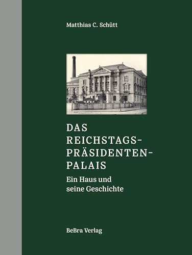 Das Reichstagspräsidentenpalais: Ein Haus und seine Geschichte