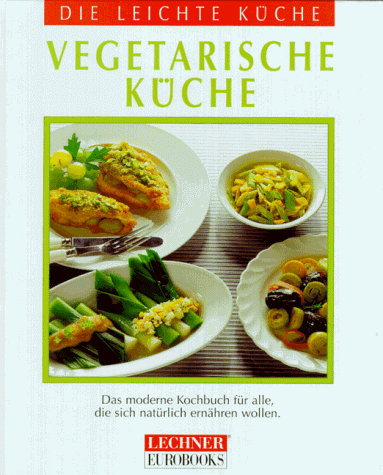 Die leichte Küche. Vegetarische Küche