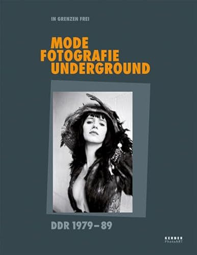 In Grenzen frei: Mode, Fotografie, Underground in der DDR 1979–89 (PhotoART)