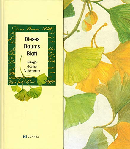 Dieses Baums Blatt: Goethe - Ginkgo - Gartentraum: Ginkgo, Goethe, Gartentraum