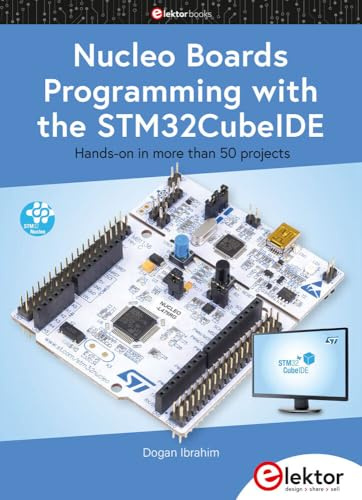 Nucleo Boards Programming with the STM32CubeIDE: Hands-on in more than 50 projects