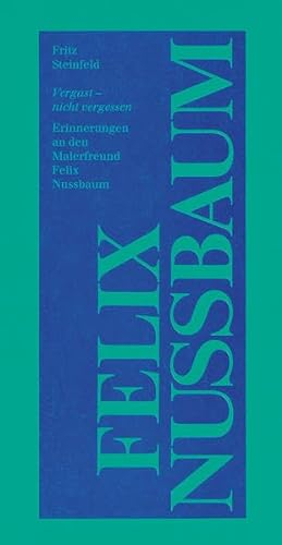Vergast - nicht vergessen: Erinnerungen an den Malerfreund Felix Nussbaum