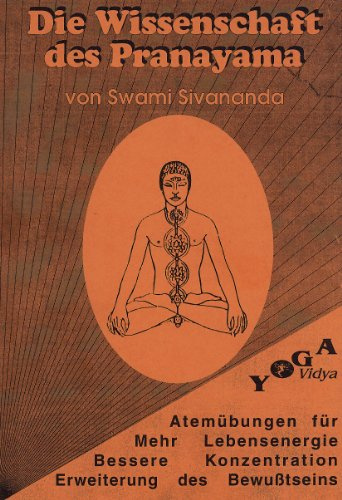 Die Wissenschaft des Pranayama: Atemübungen für mehr Lebensenergie. Bessere Konzentration. Erweiterung des Bewusstseins