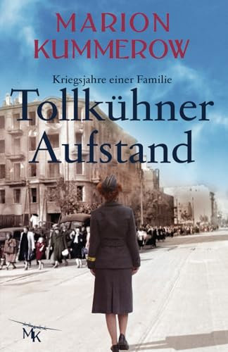 Tollkühner Aufstand: Eine anrührende Geschichte über Liebe, Familienbande und den Widerstand gegen ein Unrechtsregime (Kriegsjahre einer Familie, Band 6)
