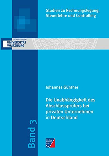 Die Unabhängigkeit des Abschlussprüfers bei privaten Unternehmen in Deutschland: Eine empirische Analyse im Kontext der Honorare für Prüfung und ... Rechnungslegung, Steuerlehre und Controlling)