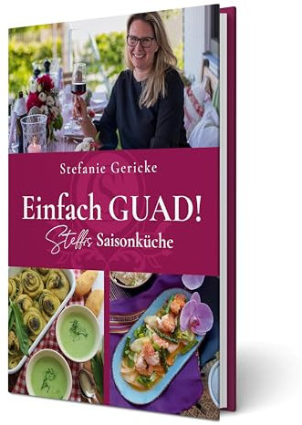 Einfach GUAD! Steffis Saisonküche