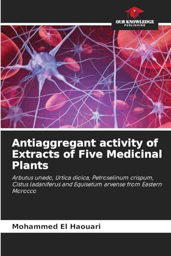 Antiaggregant activity of Extracts of Five Medicinal Plants: Arbutus unedo, Urtica dioica, Petroselinum crispum, Cistus ladaniferus and Equisetum arvense from Eastern Morocco