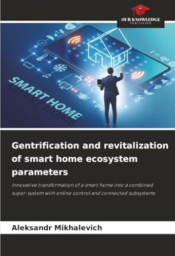 Gentrification and revitalization of smart home ecosystem parameters: Innovative transformation of a smart home into a combined super-system with online control and connected subsystems