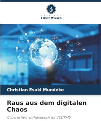 Raus aus dem digitalen Chaos: Cybersicherheitshandbuch für VSE/KMU