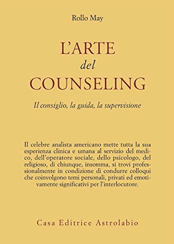 L'arte del counseling. Il consiglio, la guida, la supervisione (Psiche e coscienza)