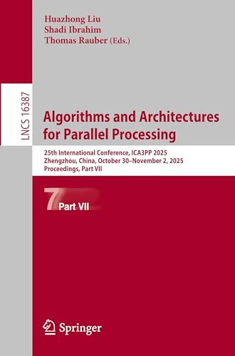 Algorithms and Architectures for Parallel Processing: 25th International Conference, ICA3PP 2025, Zhengzhou, China, October 30 – November 2, 2025, ... Part VII (Lecture Notes in Computer Science)