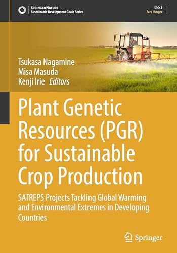 Plant Genetic Resources (PGR) for Sustainable Crop Production: SATREPS Projects Tackling Global Warming and Environmental Extremes in Developing Countries (Sustainable Development Goals Series)