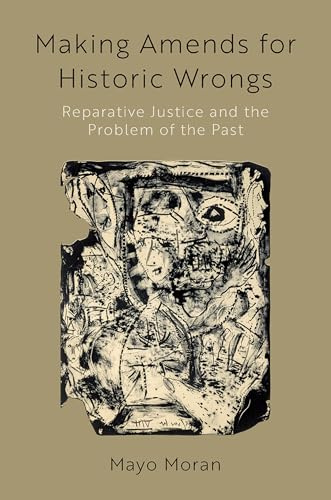 Making Amends for Historic Wrongs: Reparative Justice and the Problem of the Past