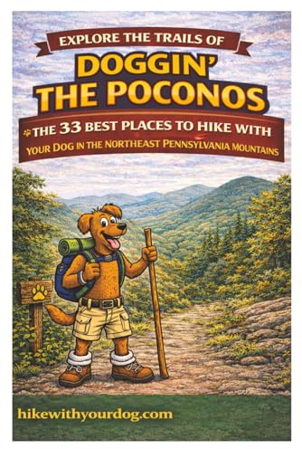 Doggin' The Poconos: The 33 Best Places To Hike With Your Dog In The Northeast Pennsylvania Mountains (Hike With Your Dog Guidebooks)