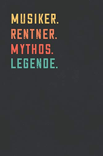Musiker. Rentner. Mythos. Legende.: Notizbuch - individuelles Ruhestand Geschenk für Notizen, Zeichnungen und Erinnerungen | liniert mit 100 Seiten