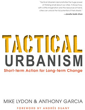 Tactical Urbanism: Short-term Action for Long-term Change