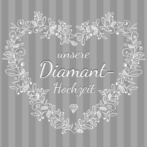 unsere Diamant - Hochzeit: Gästebuch für die besten Wünsche an das Jubelpaar | Erinnerungsbuch zum Selbstgestalten für 50 Gäste | Geschenkbücher zur diamantenen Hochzeit
