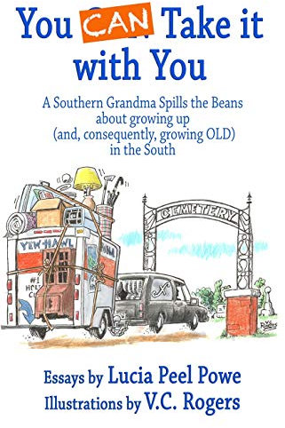 You CAN Take It with You: A Southern Grandma Spills the Beans about growing up (and, consequently, growing OLD) in the South