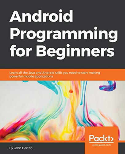 Android Programming for Beginners (English Edition): Learn all the Java and Android skills you need to start making powerful mobile applications