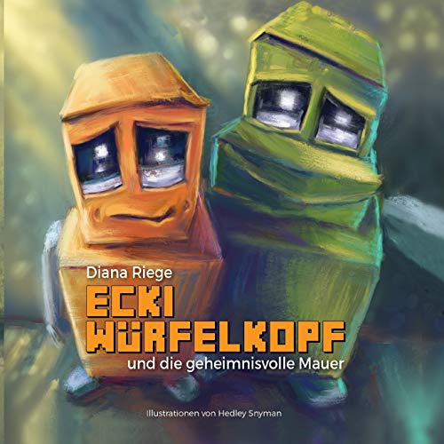 Ecki Würfelkopf und die geheimnisvolle Mauer