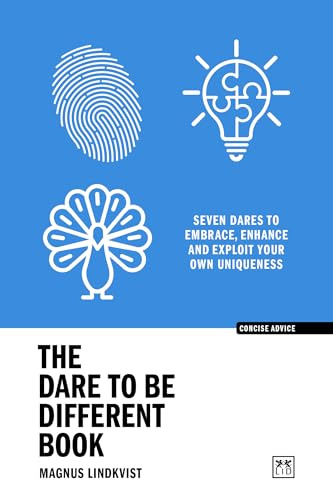 The Dare to be Different Book: Seven dares to embrace, enhance and exploit your own uniqueness (Concise Advice)
