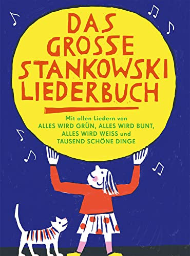 Das große Stankowski Liederbuch: Mit allen Liedern von Alles wird grün, Alles wird bunt, Alles wird weiss und Tausend schöne Dinge