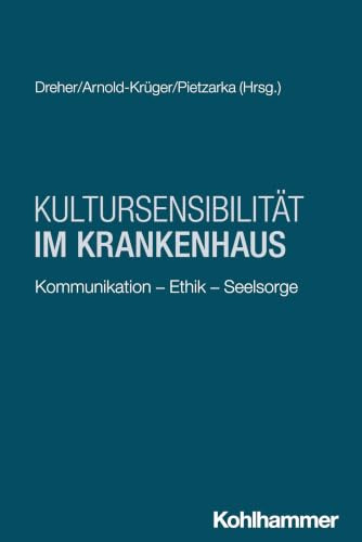 Kultursensibilität im Krankenhaus: Kommunikation - Ethik - Seelsorge (Religion und Gesundheit, 7, Band 7)