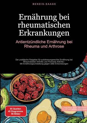 Ernährung bei rheumatischen Erkrankungen: Antientzündliche Ernährung bei Rheuma und Arthrose: Der praktische Ratgeber für autoimmungerechte Ernährung ... gegen stille Entzündungen (Ernährung (DE))