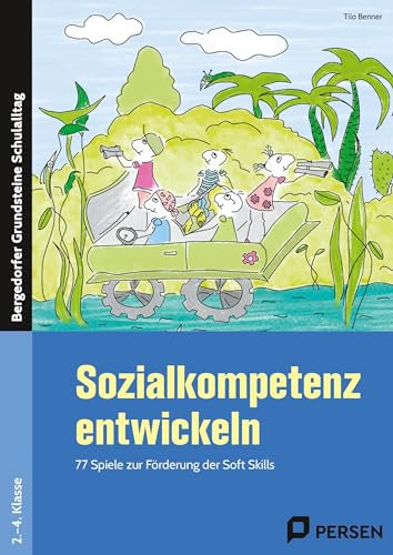Sozialkompetenz entwickeln: 77 Kooperationsspiele zur Förderung der Soft Skills. 2.-4. Klasse