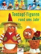 Tontopf-Figuren rund ums Jahr. Mit Vorlagen in Originalgröße