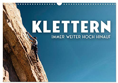 Klettern - Immer weiter hoch hinauf (Wandkalender 2026 DIN A3 quer), CALVENDO Monatskalender: Fingerspitzengefühl erwünscht. (CALVENDO Hobbys)
