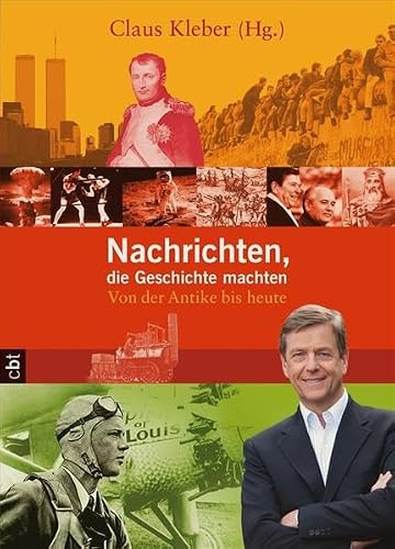 Nachrichten, die Geschichte machten: Von der Antike bis heute