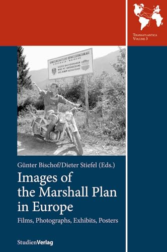 Images of the Marshall Plan in Europe: Films, Photographs, Exhibits, Posters (Transatlantica, Band 3)
