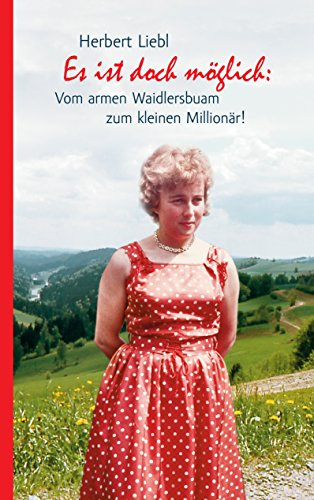 Es ist doch möglich: Vom armen Waidlersbuam zum kleinen Millionär!