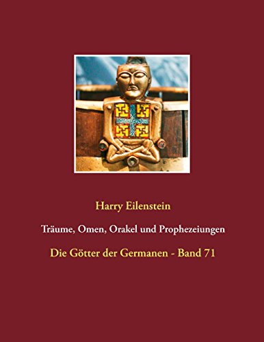 Träume, Omen, Orakel und Prophezeiungen: Die Götter der Germanen - Band 71