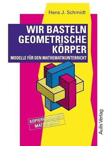 Kopiervorlagen Mathematik / Wir basteln geometrische Körper.: Modelle für den Mathematikunterricht.: Modelle für den Mathematikunterricht. Kopiervorlagen Mathematik