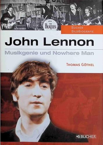 John Lennon: Musikgenie und Nowhere Man (Biographien)
