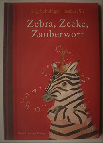 Zebra, Zecke, Zauberwort: Ein ABC-Buch