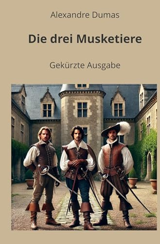 Die drei Musketiere - Gekürzte Ausgabe (Klassiker in Kurzfassung)