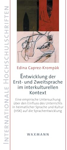 Entwicklung der Erst- und Zweitsprache im interkulturellen Kontext: Eine empirische Untersuchung über den Einfluss des Unterrichts in heimatlicher ... (Internationale Hochschulschriften)