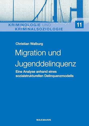 Migration und Jugenddelinquenz: Eine Analyse anhand eines sozialstrukturellen Delinquenzmodells (Kriminologie und Kriminalsoziologie)