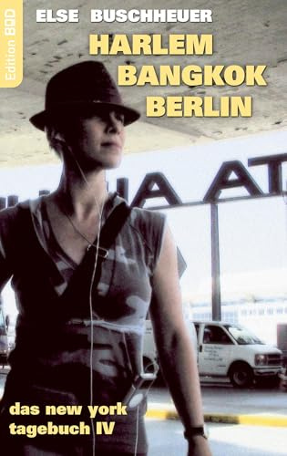 Das New-York-Tagebuch, Teil 4: Harlem - Bangkok - Berlin: Das New York Tagebuch IV