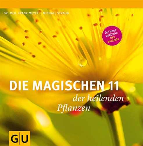 Die magischen 11 der heilenden Pflanzen: Die Hausapotheke neu entdeckt