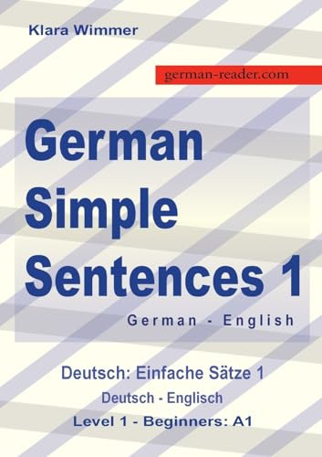 German Simple Sentences 1: German - English Textbook, Beginners A1 / Novice (German Reader)