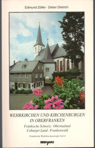 Fränkische Wehrkirchenstrasse / Wehrkirchen und Kirchenburgen in Oberfranken: Fränkische Schweiz, Obermaintal, Coburger Land, Frankenwald
