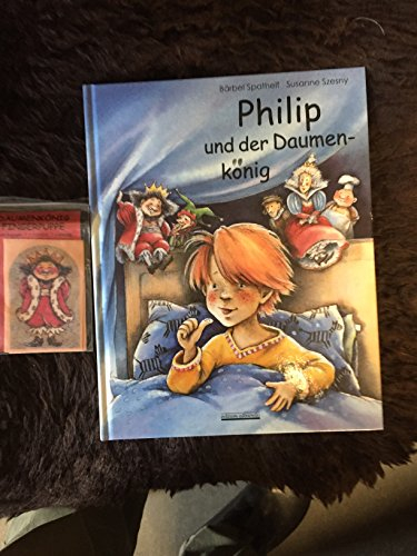 Philip und der Daumenkönig: Wie man sich das Daumenlutschen abgewöhnen kann. Buch mit Daumenkönig-Fingerpuppe aus Filz